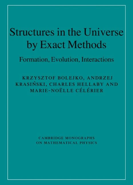 Structures in the Universe by Exact Methods: Formation, Evolution, Interactions (Cambridge Monographs on Mathematical Physics)