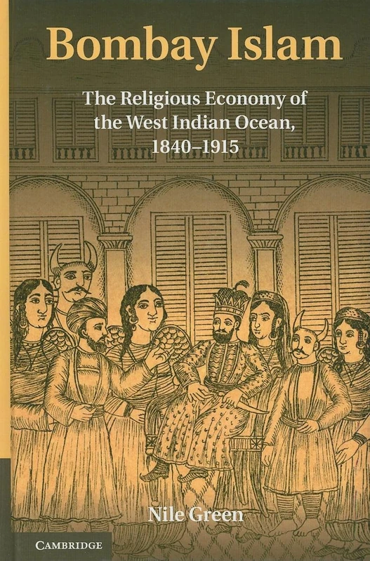 Bombay Islam: The Religious Economy of the West Indian Ocean, 1840–1915