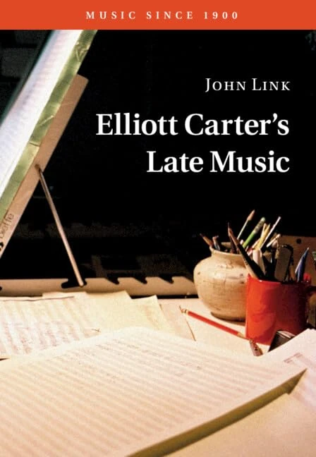 Elliott Carter's Late Music (Music since 1900)