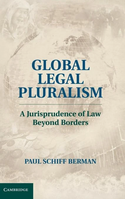 Global Legal Pluralism: A Jurisprudence of Law beyond Borders