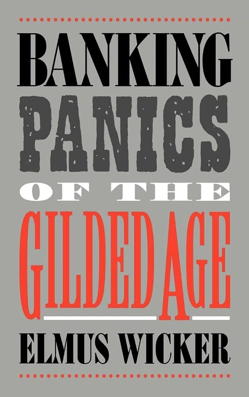 Banking Panics of the Gilded Age (Studies in Macroeconomic History)