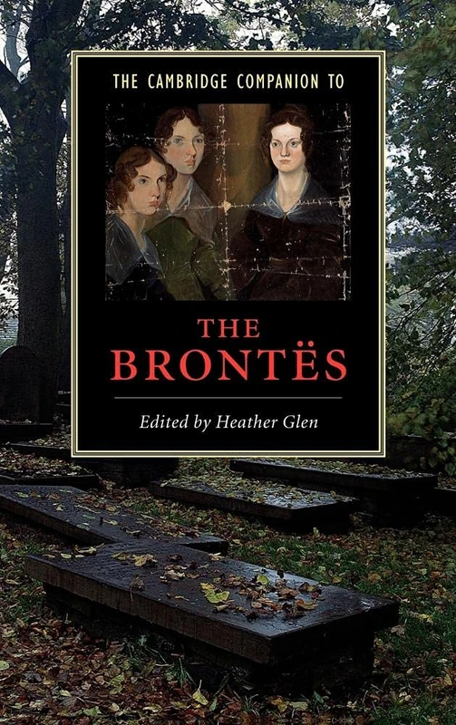 The Cambridge Companion to the Brontës (Cambridge Companions to Literature)