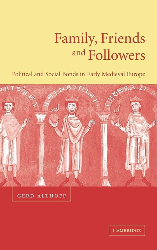Family, Friends and Followers: Political and Social Bonds in Early Medieval Europe (Cambridge Medieval Textbooks (Hardcover))
