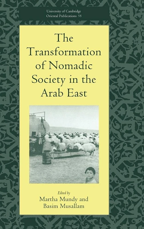 The Transformation of Nomadic Society in the Arab East: 58 (University of Cambridge Oriental Publications, Series Number 58)