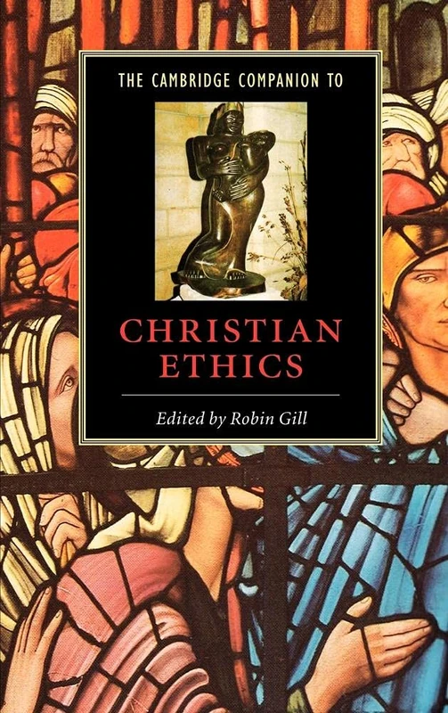 The Cambridge Companion to Christian Ethics (Cambridge Companions to Religion)