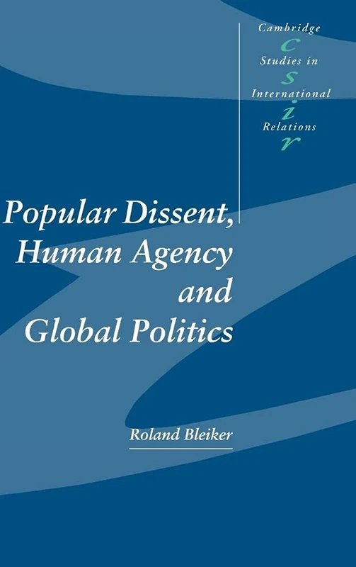 Popular Dissent, Human Agency and Global Politics: 70 (Cambridge Studies in International Relations, Series Number 70)