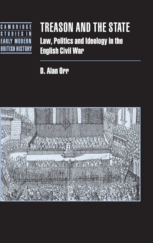 Treason and the State: Law, Politics and Ideology in the English Civil War (Cambridge Studies in Early Modern British History)