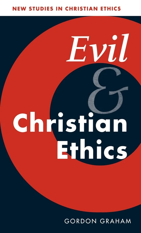 Evil and Christian Ethics: 20 (New Studies in Christian Ethics, Series Number 20)