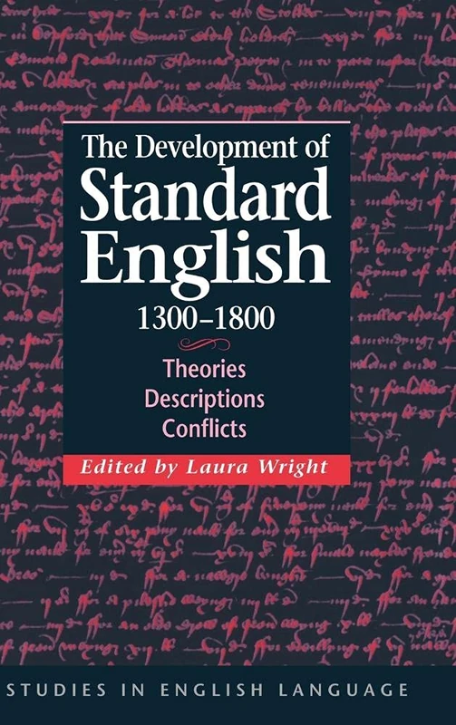 The Development of Standard English, 1300–1800: Theories, Descriptions, Conflicts (Studies in English Language)
