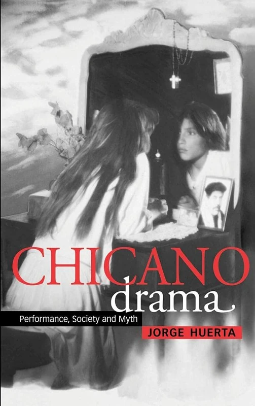 Chicano Drama: Performance, Society and Myth (Cambridge Studies in American Theatre & Drama): 12 (Cambridge Studies in American Theatre and Drama, Series Number 12)