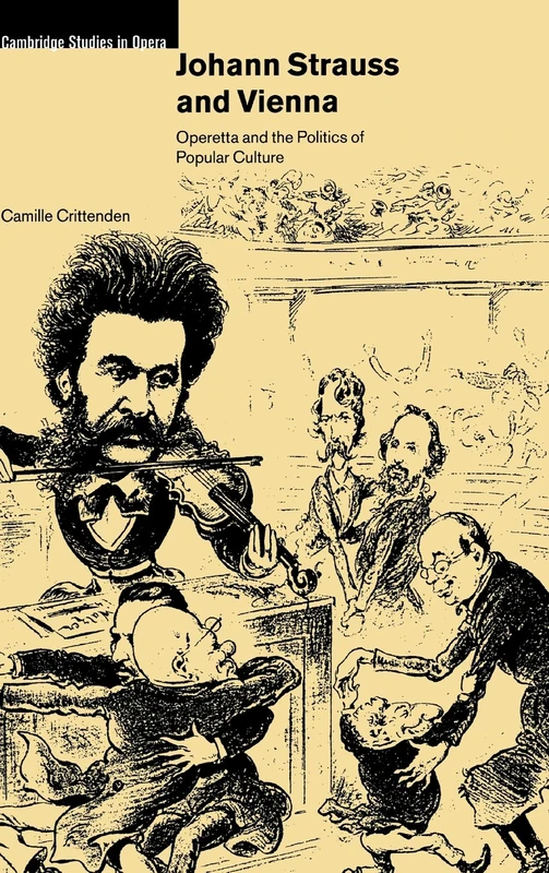 Johann Strauss and Vienna: Operetta and the Politics of Popular Culture (Cambridge Studies in Opera)