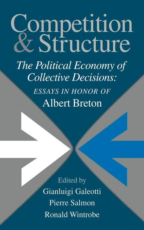 Competition and Structure: The Political Economy of Collective Decisions: Essays in Honor of Albert Breton - Image 1