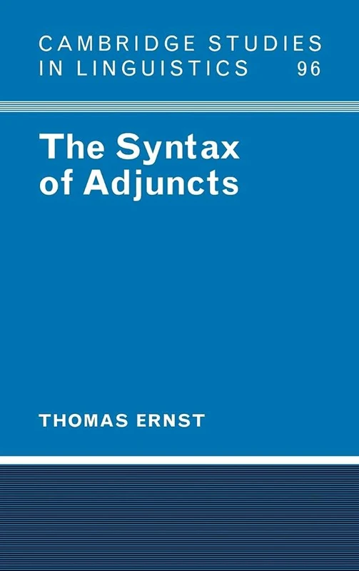 The Syntax of Adjuncts: 96 (Cambridge Studies in Linguistics, Series Number 96)
