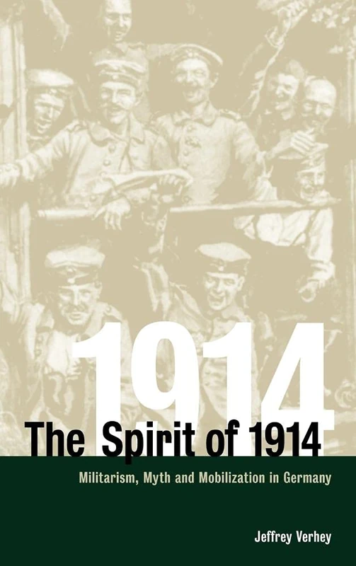 The Spirit of 1914: Militarism, Myth, and Mobilization in Germany: 10 (Studies in the Social and Cultural History of Modern Warfare, Series Number 10)
