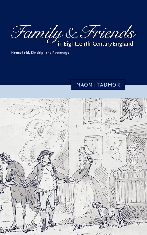 Family and Friends in Eighteenth-Century England: Household, Kinship and Patronage