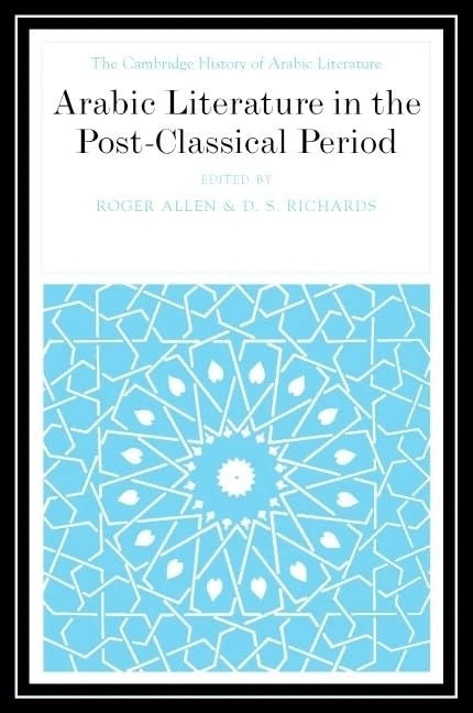 Arabic Literature in the Post-Classical Period (The Cambridge History of Arabic Literature)