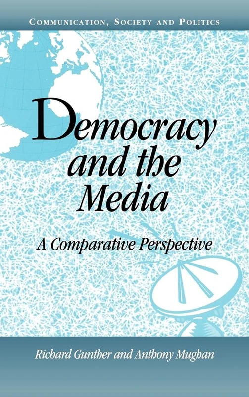 Democracy and the Media: A Comparative Perspective (Communication, Society and Politics)