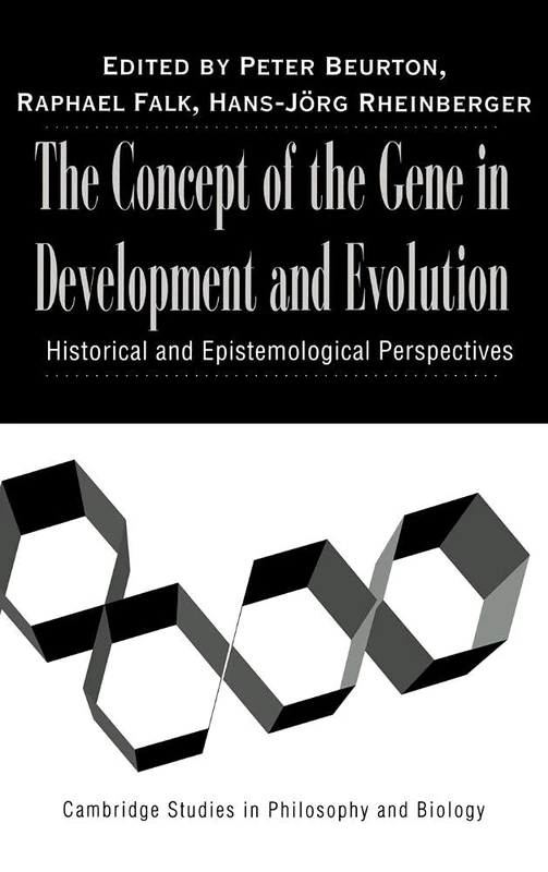 The Concept of the Gene in Development and Evolution: Historical and Epistemological Perspectives (Cambridge Studies in Philosophy & Biology)