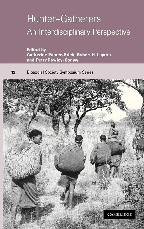 Hunter-Gatherers: An Interdisciplinary Perspective: 13 (Biosocial Society Symposium Series, Series Number 13)