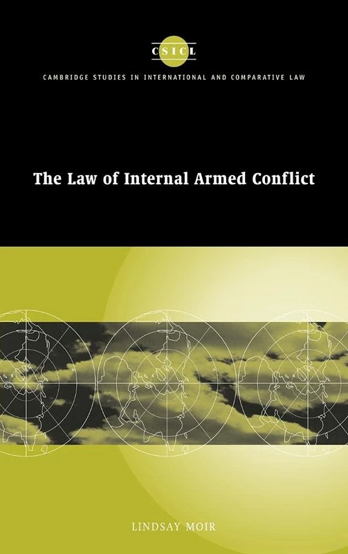The Law of Internal Armed Conflict: 19 (Cambridge Studies in International and Comparative Law, Series Number 19)