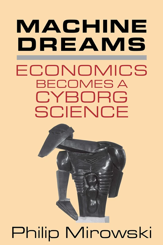 Machine Dreams: Economics Becomes a Cyborg Science