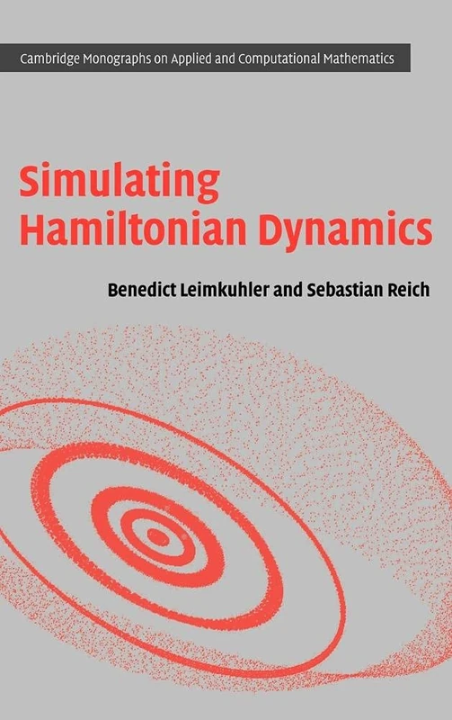 Simulating Hamiltonian Dynamics: 14 (Cambridge Monographs on Applied and Computational Mathematics, Series Number 14)