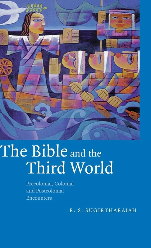 The Bible and the Third World: Precolonial, Colonial and Postcolonial Encounters