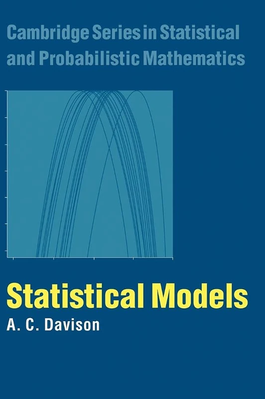 Statistical Models: 11 (Cambridge Series in Statistical and Probabilistic Mathematics, Series Number 11)