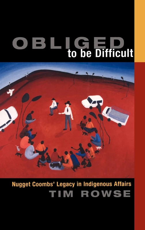 Obliged to be Difficult: Nugget Coombs' Legacy in Indigenous Affairs