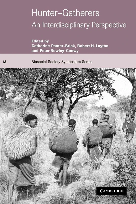 Hunter-Gatherers: An Interdisciplinary Perspective: 13 (Biosocial Society Symposium Series, Series Number 13)
