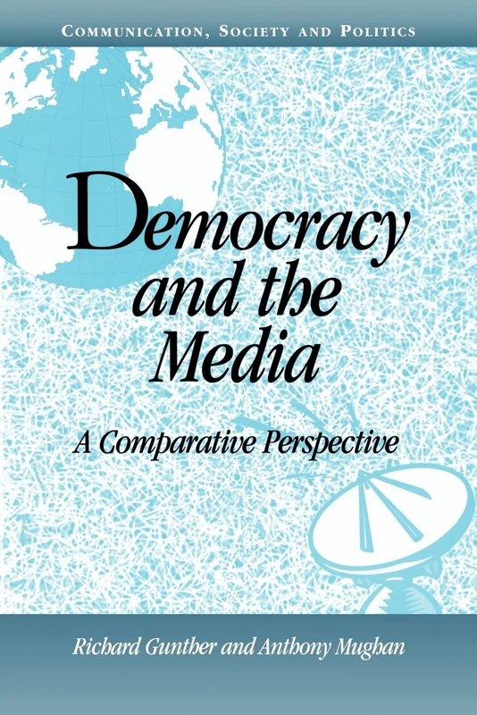 Democracy and the Media: A Comparative Perspective (Communication, Society and Politics)