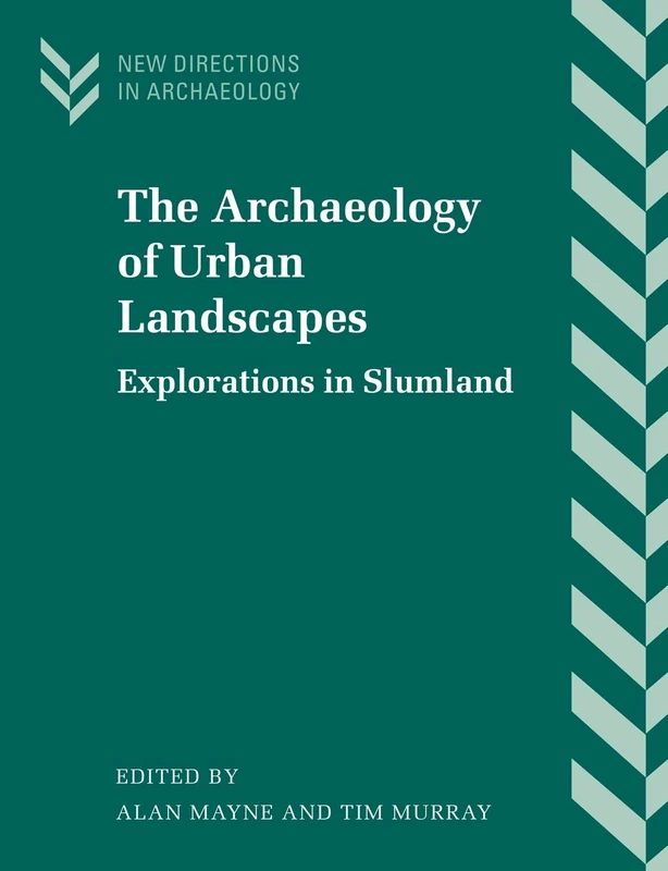 The Archaeology of Urban Landscapes: Explorations in Slumland (New Directions in Archaeology)