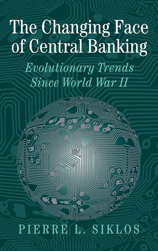 The Changing Face of Central Banking: Evolutionary Trends Since World War II (Studies in Macroeconomic History)