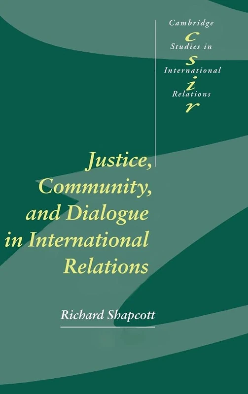 Justice, Community and Dialogue in International Relations: 79 (Cambridge Studies in International Relations, Series Number 79)