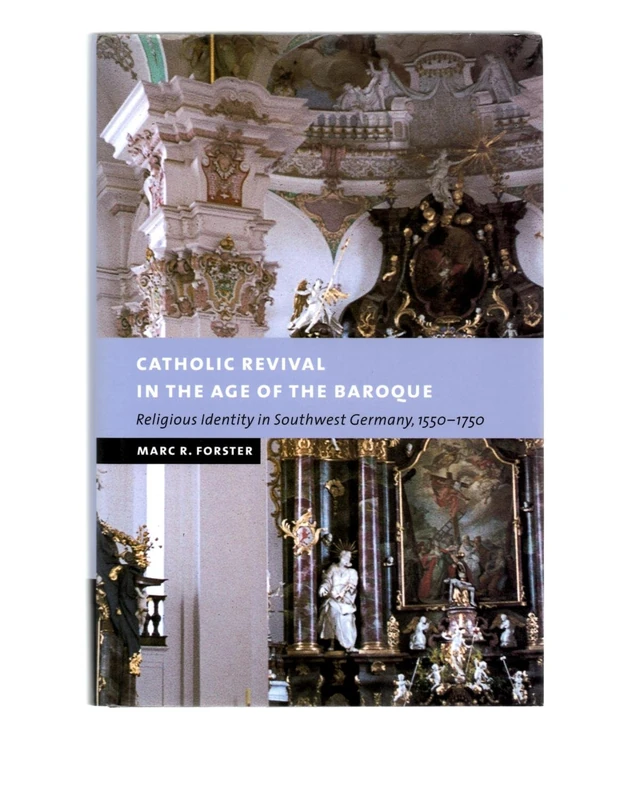 Catholic Revival in the Age of the Baroque: Religious Identity in Southwest Germany, 1550–1750 (New Studies in European History)