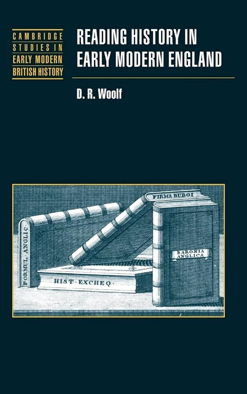 Reading History in Early Modern England (Cambridge Studies in Early Modern British History)