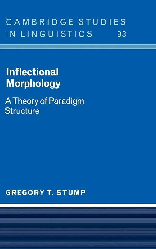Inflectional Morphology: A Theory of Paradigm Structure (Cambridge Studies in Linguistics): 93 (Cambridge Studies in Linguistics, Series Number 93)