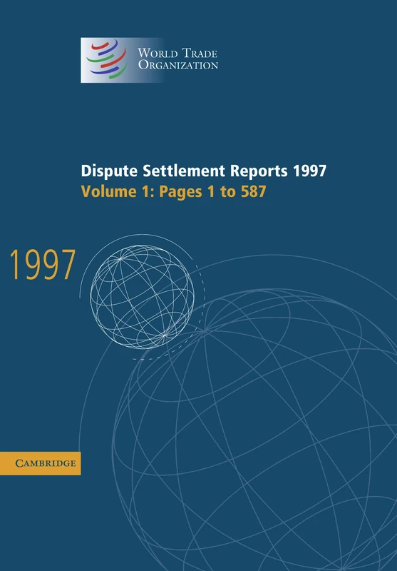 Dispute Settlement Reports Complete Set 178 Volume Hardback Set: Dispute Settlement Reports 1997: Volume 1 (World Trade Organization Dispute Settlement Reports): Pages 1-587