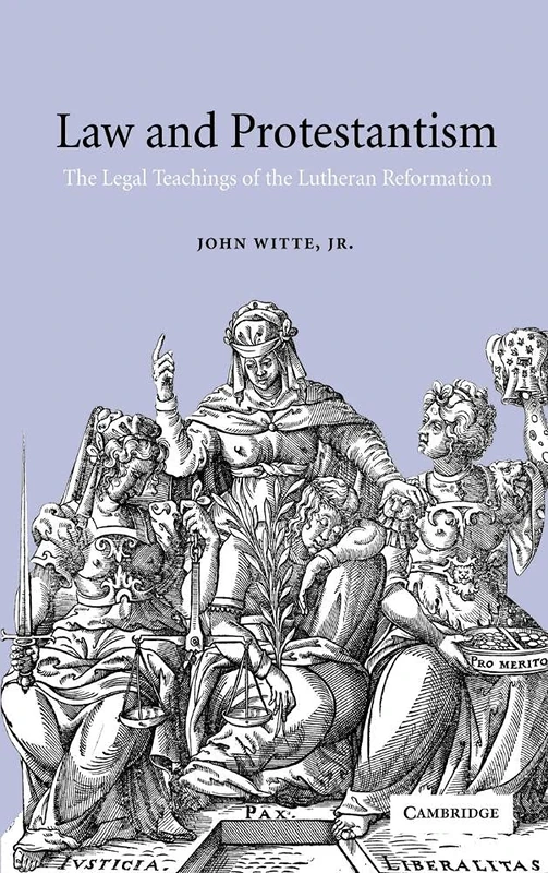 Law and Protestantism: The Legal Teachings of the Lutheran Reformation