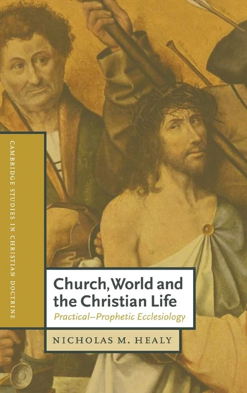 Church, World and the Christian Life: Practical-Prophetic Ecclesiology: 7 (Cambridge Studies in Christian Doctrine, Series Number 7)