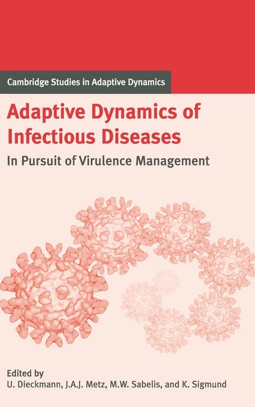Adaptive Dynamics of Infectious Diseases: In Pursuit of Virulence Management: 2 (Cambridge Studies in Adaptive Dynamics, Series Number 2)