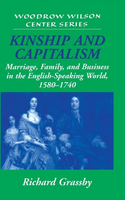 Kinship and Capitalism: Marriage, Family, and Business in the English-Speaking World, 1580–1740 (Woodrow Wilson Center Press)