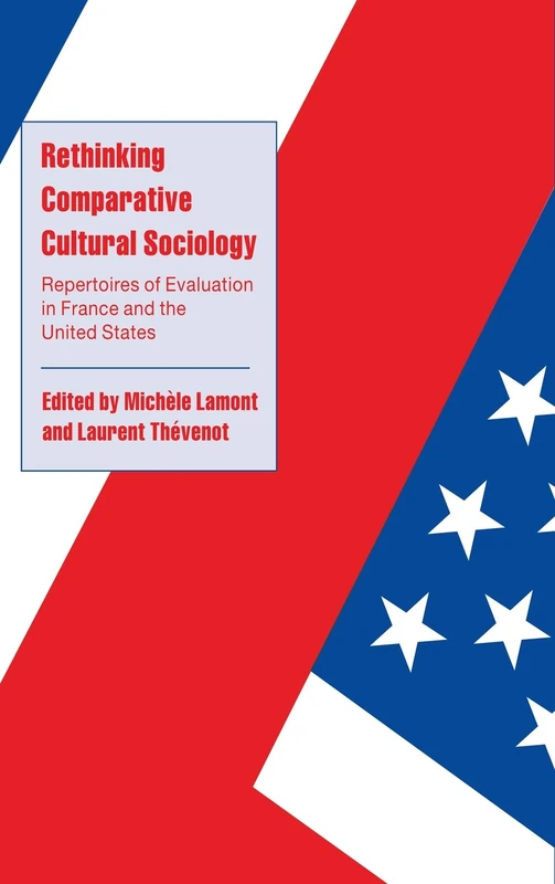 Rethinking Comparative Cultural Sociology: Repertoires of Evaluation in France and the United States (Cambridge Cultural Social Studies)