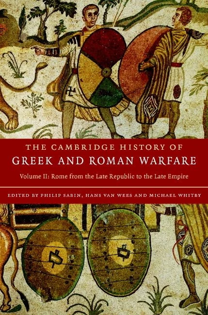 The Cambridge History of Greek and Roman Warfare: Rome from the Late Republic to the Late Empire: Volume 2 (The Cambridge History of Greek and Roman Warfare 2 Volume Hardback Set)