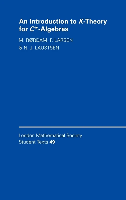 An Introduction to K-Theory for C*-Algebras: 49 (London Mathematical Society Student Texts, Series Number 49)