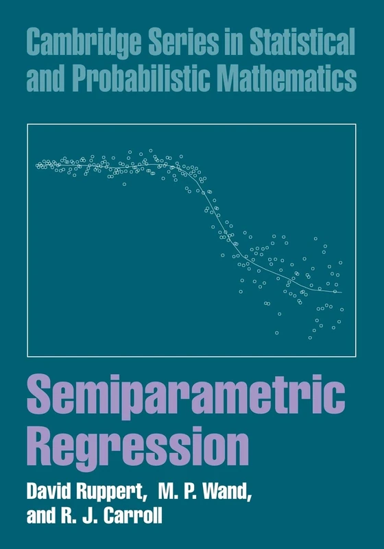 Semiparametric Regression (Cambridge Series in Statistical and Probabilistic Mathematics): 12 (Cambridge Series in Statistical and Probabilistic Mathematics, Series Number 12)