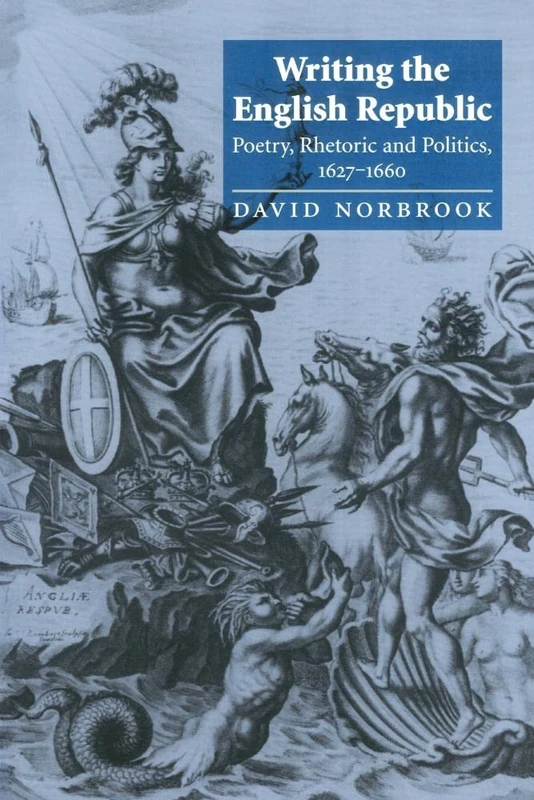 Writing the English Republic: Poetry, Rhetoric and Politics, 1627–1660