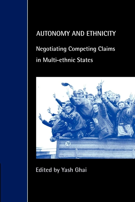 Autonomy and Ethnicity: Negotiating Competing Claims in Multi-Ethnic States (Cambridge Studies in Law and Society)