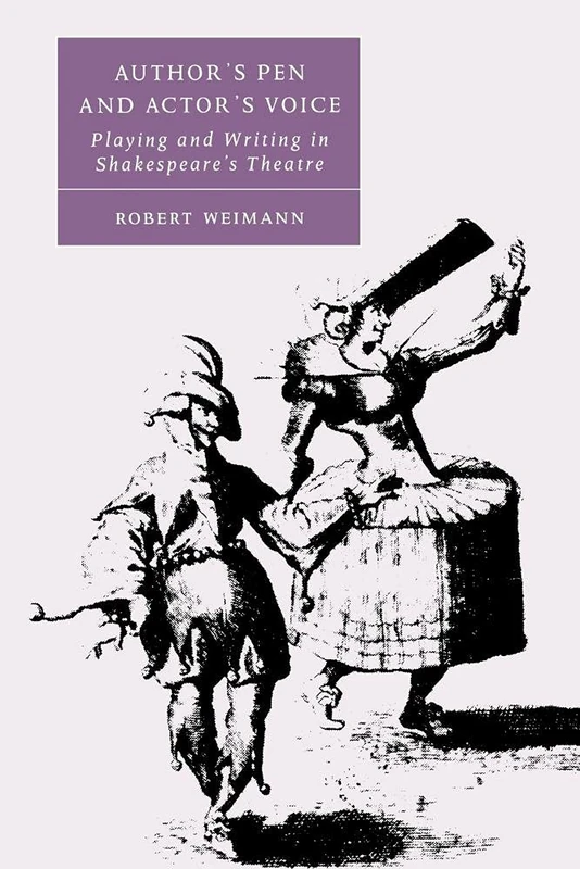 Author's Pen and Actor's Voice: Playing and Writing in Shakespeare's Theatre: 39 (Cambridge Studies in Renaissance Literature and Culture, Series Number 39)