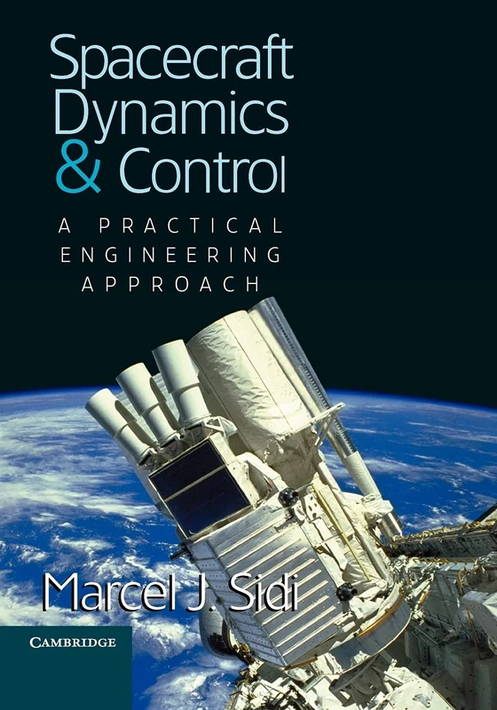 Spacecraft Dynamics and Control: A Practical Engineering Approach: 7 (Cambridge Aerospace Series, Series Number 7)